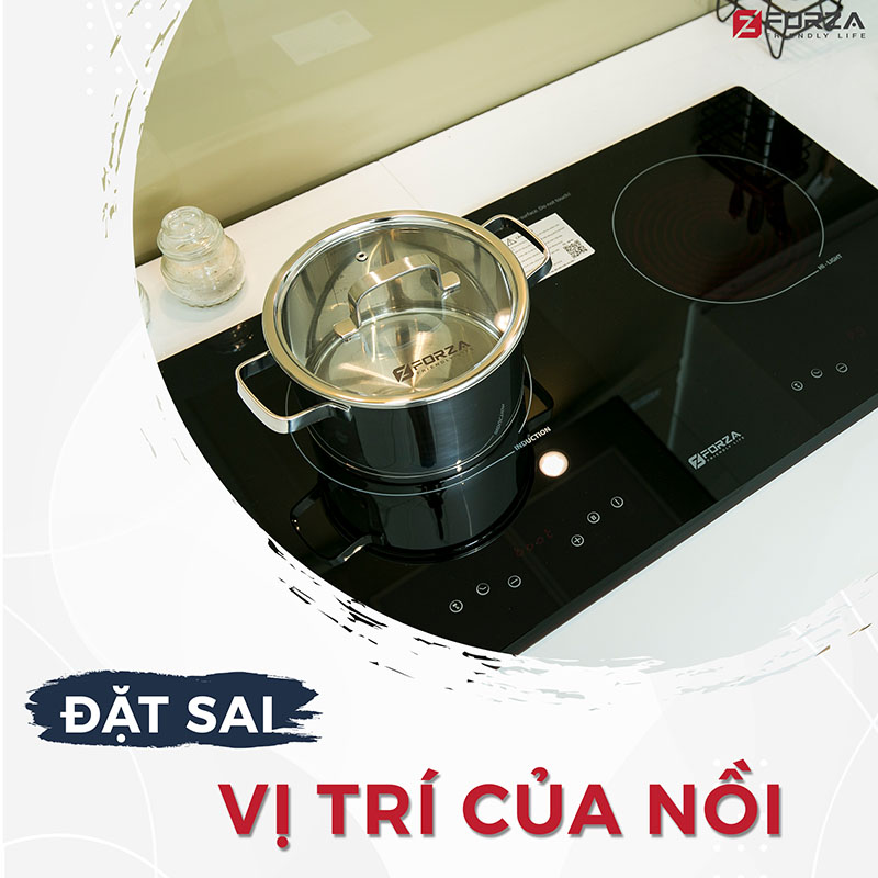 Hãy đặt nồi ở vị trí giữa vùng nấu